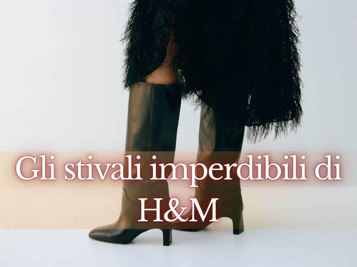 Gli stivali di gennaio sono pazzeschi: 4 modelli H&M da acquistare subito per essere uno schianto